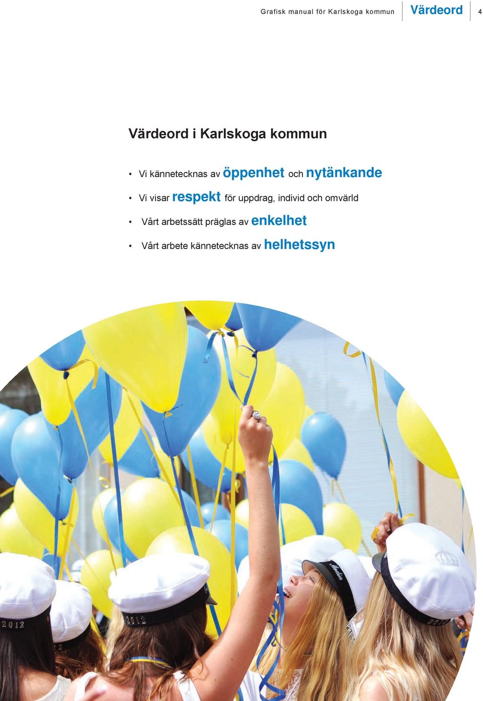 Vi visar respekt för uppdrag, individ och omvärld Vårt