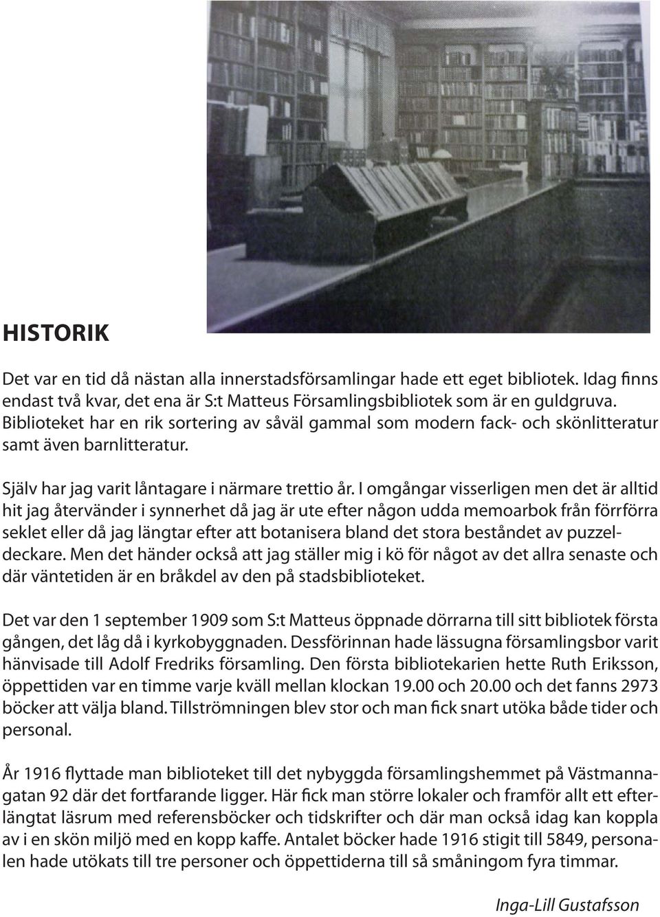 Mtesplatser fr pensionrer och daglediga. I S:t Matteus kyrka har vi trevliga mtesplatser fr dig som r pensionr eller dagledig. Eftersom trsklarna r lga S:t Matteus kyrka - Svenskakyrkan Malm