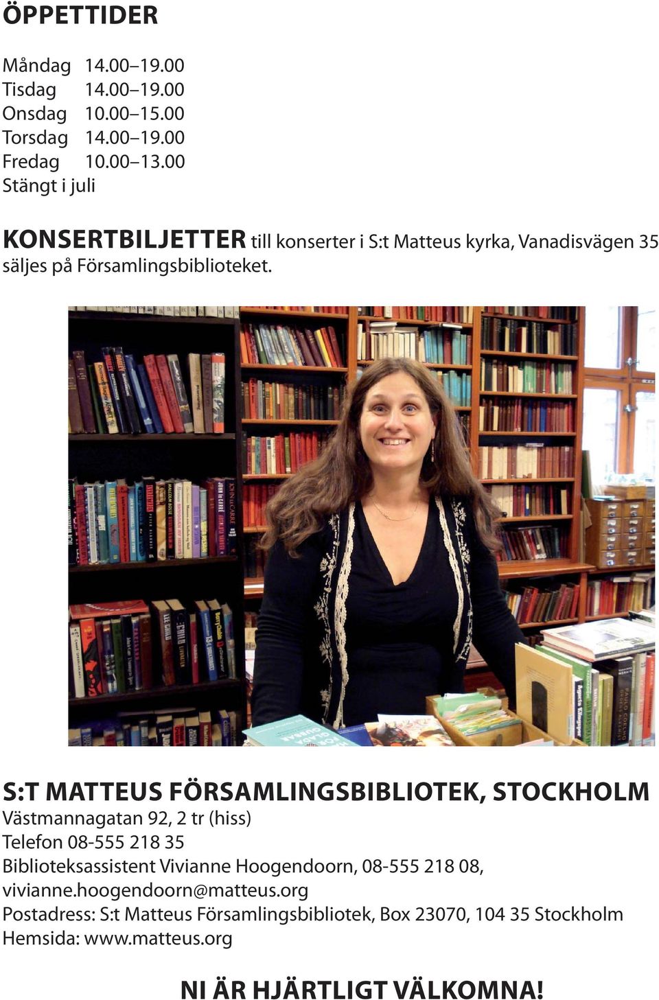 S:T MATTEUS FÖRSAMLINGSBIBLIOTEK, STOCKHOLM Västmannagatan 92, 2 tr (hiss) Telefon 08-555 218 35 Biblioteksassistent Vivianne