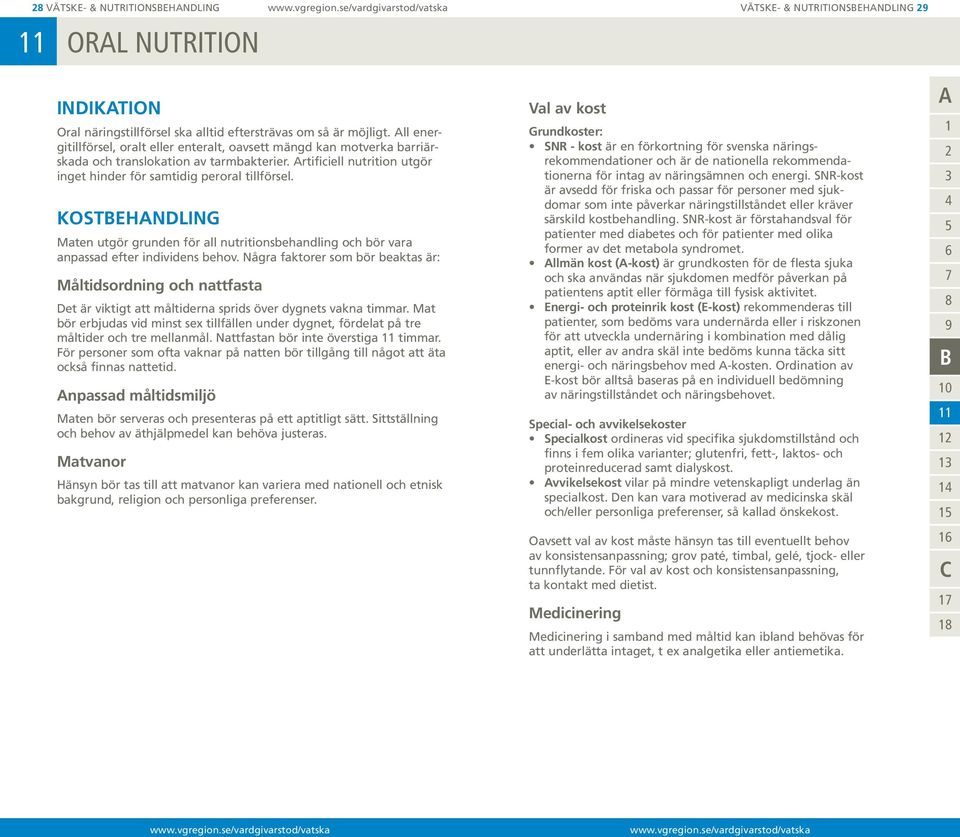 KOSTEHNDLING Maten utgör grunden för all nutritionsbehandling och bör vara anpassad efter individens behov.