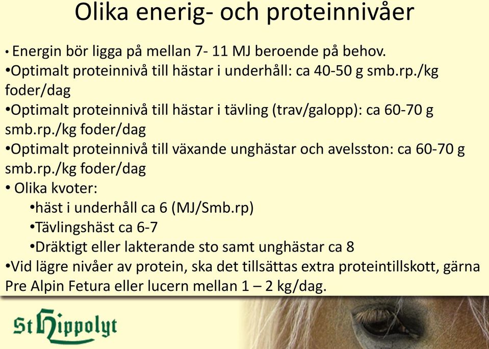 rp./kg foder/dag Olika kvoter: häst i underhåll ca 6 (MJ/Smb.