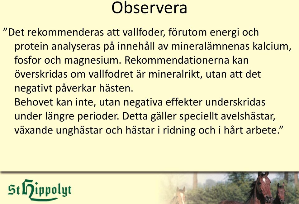 Rekommendationerna kan överskridas om vallfodret är mineralrikt, utan att det negativt påverkar hästen.