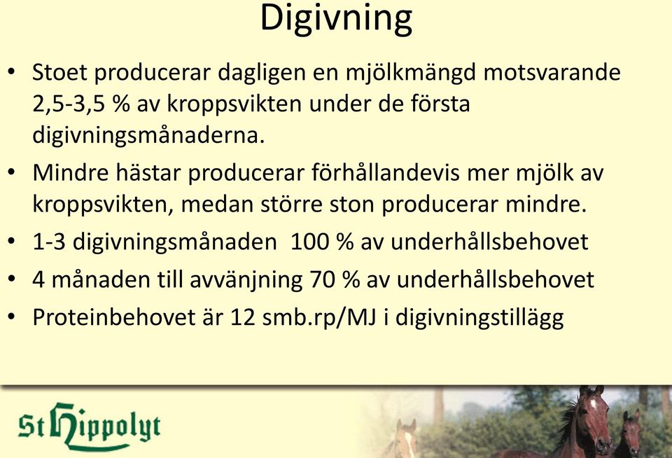 Mindre hästar producerar förhållandevis mer mjölk av kroppsvikten, medan större ston