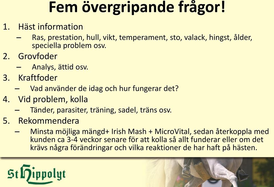 Grovfoder Analys, ättid osv. 3. Kraftfoder Vad använder de idag och hur fungerar det? 4.