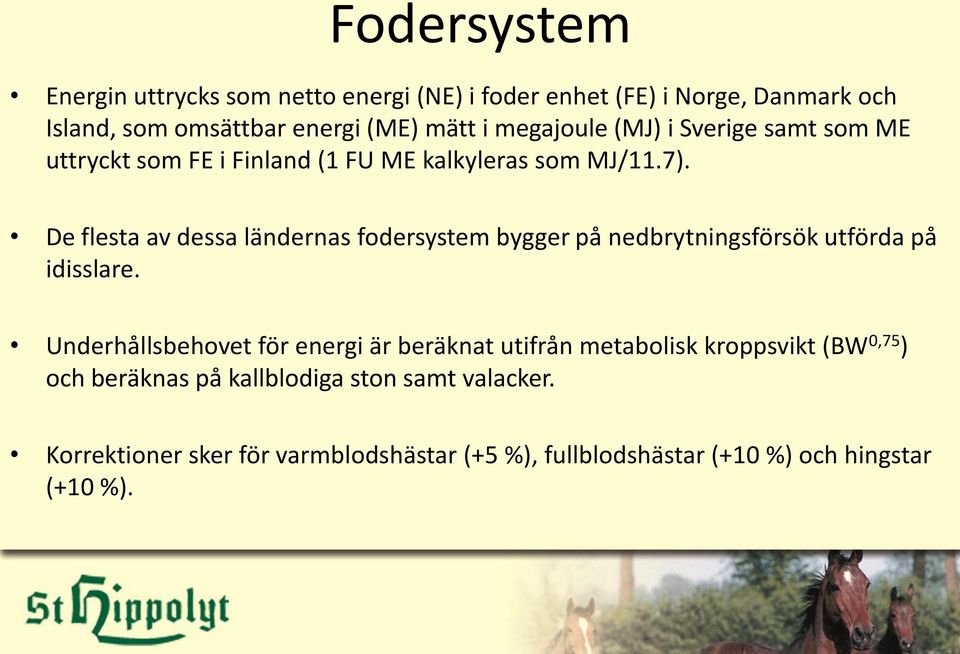 De flesta av dessa ländernas fodersystem bygger på nedbrytningsförsök utförda på idisslare.