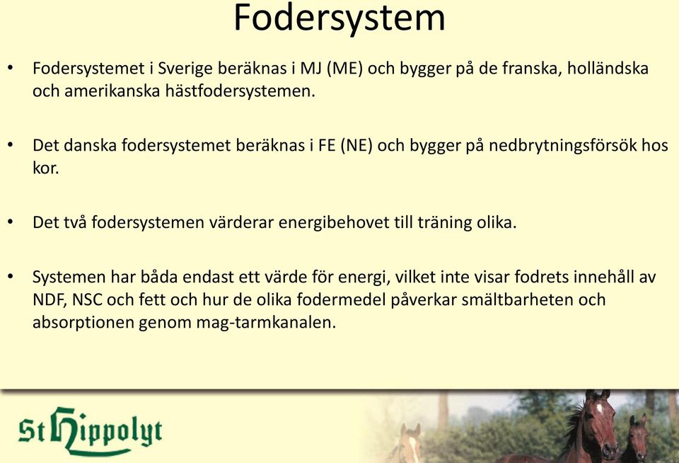 Det två fodersystemen värderar energibehovet till träning olika.