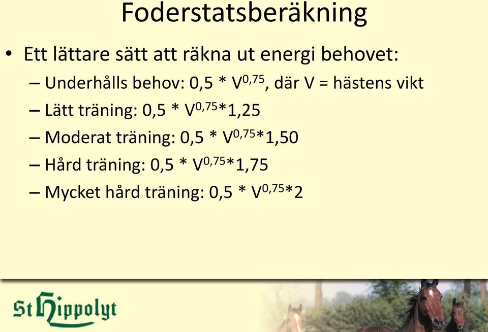 Lätt träning: 0,5 * V 0,75 *1,25 Moderat träning: 0,5 * V 0,75