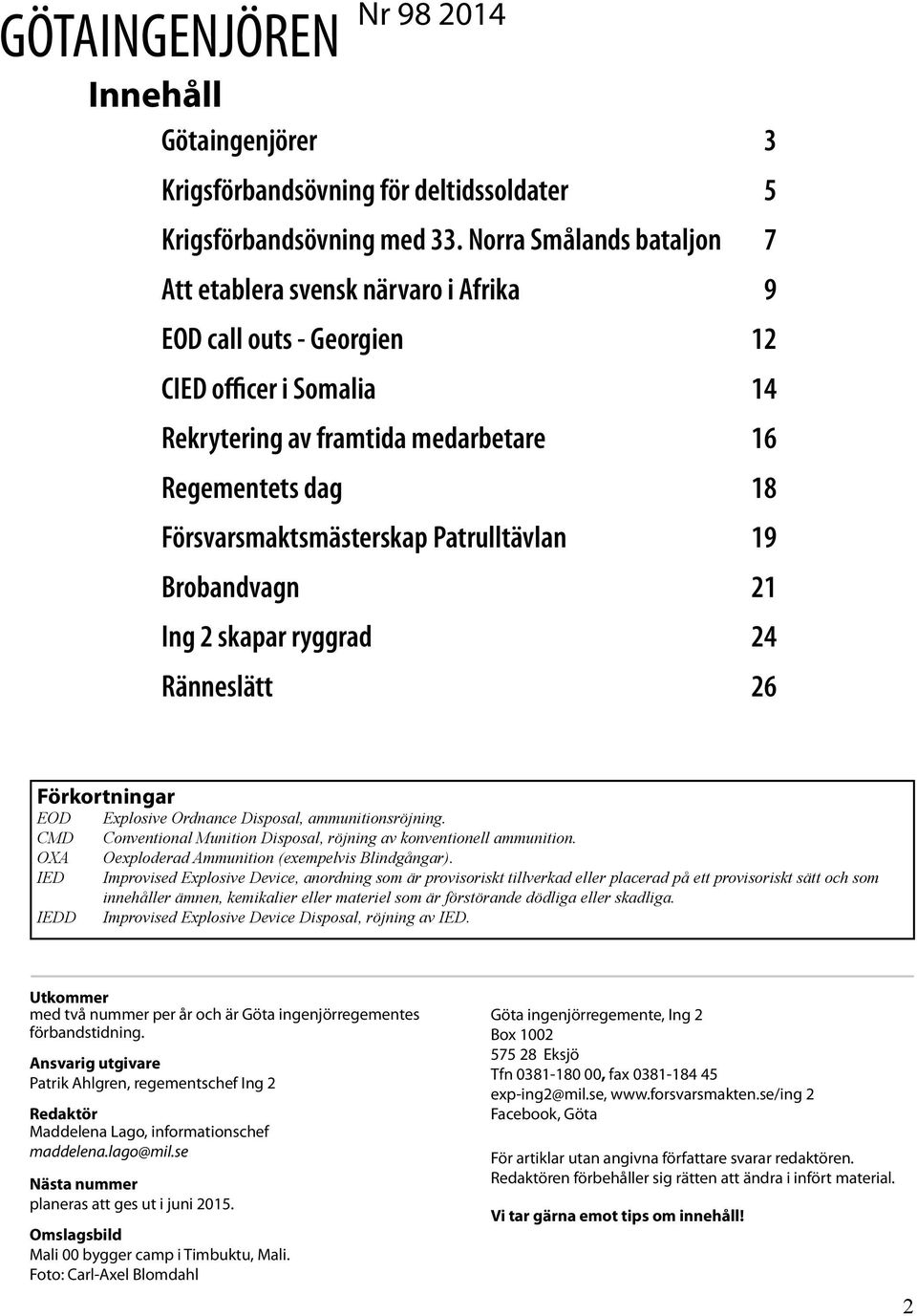 Försvarsmaktsmästerskap Patrulltävlan 19 Brobandvagn 21 Ing 2 skapar ryggrad 24 Ränneslätt 26 Förkortningar EOD CMD OXA IED IEDD Explosive Ordnance Disposal, ammunitionsröjning.