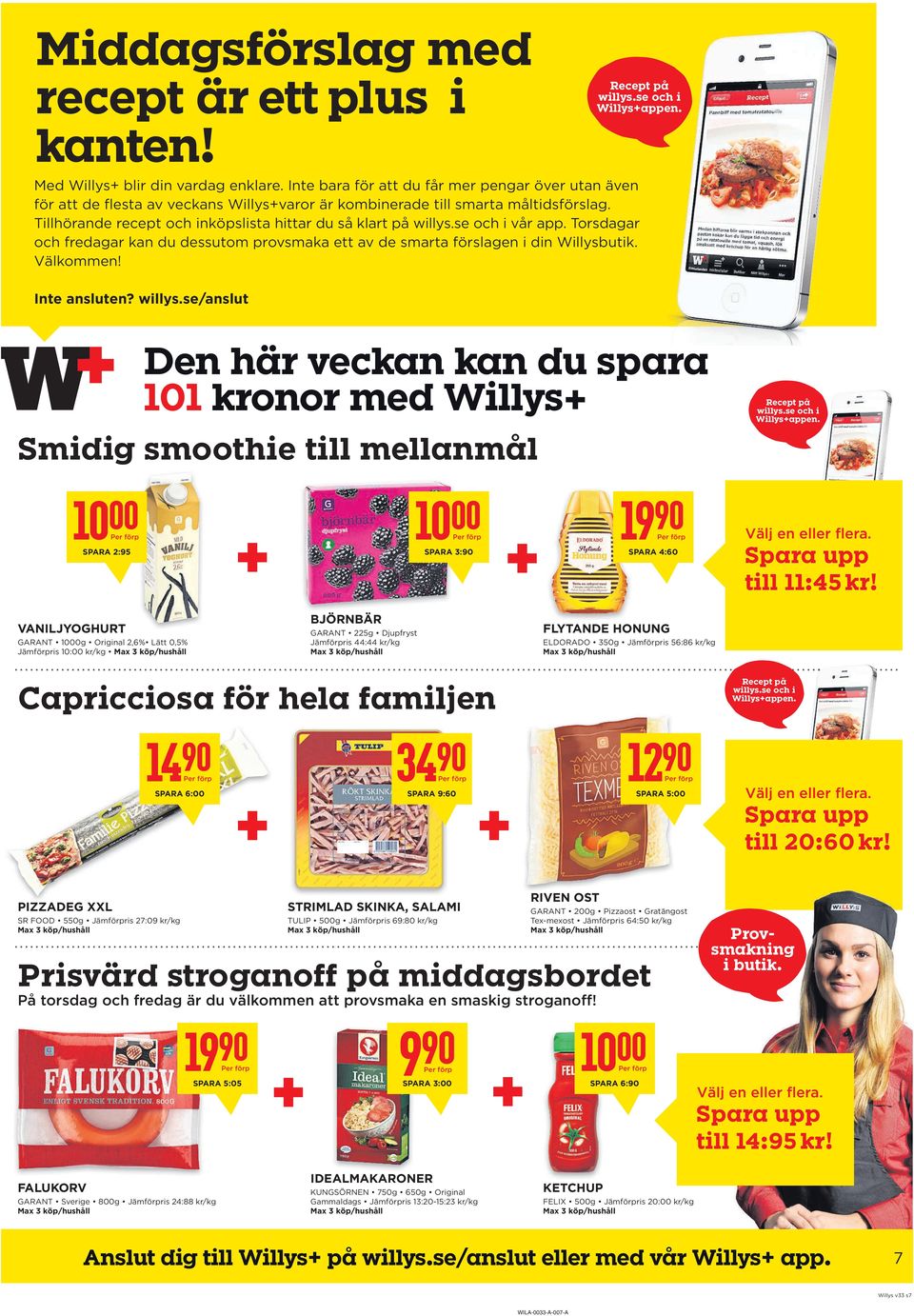 se och i vår app. Torsdagar och fredagar kan du dessutom provsmaka ett av de smarta förslagen i din Willysbutik. Välkommen! Inte ansluten? willys.