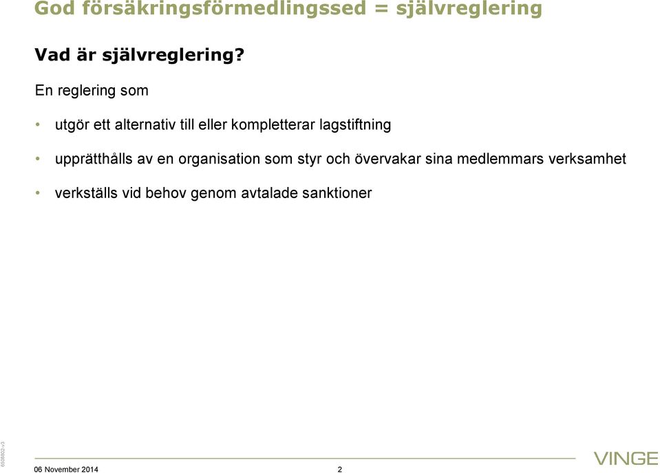 lagstiftning upprätthålls av en organisation som styr och övervakar sina