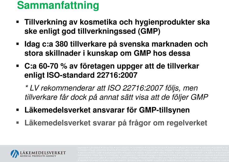 tillverkar enligt ISO-standard 22716:2007 * LV rekommenderar att ISO 22716:2007 följs, men tillverkare får dock på