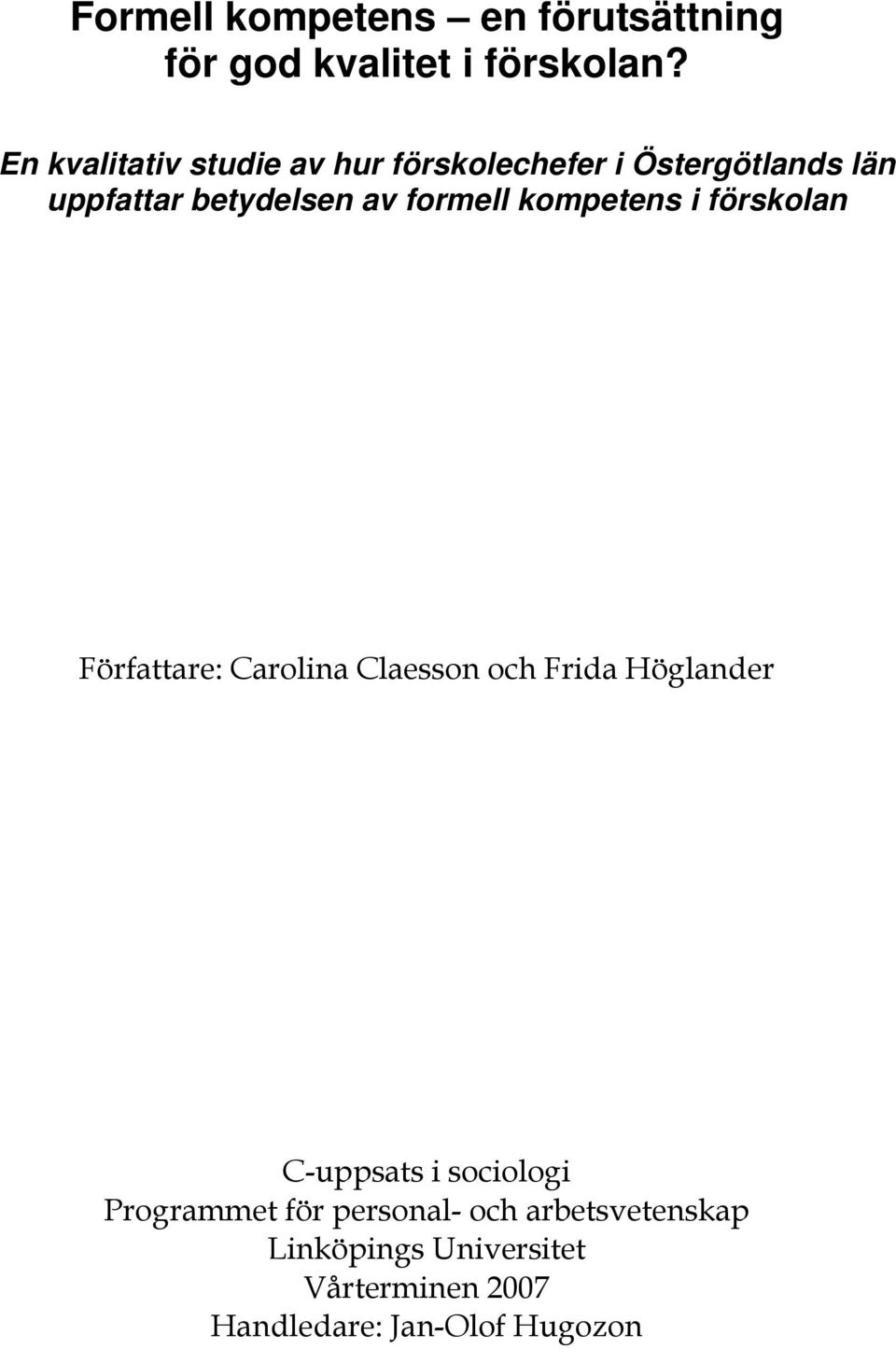 formell kompetens i förskolan Författare: Carolina Claesson och Frida Höglander C-uppsats i