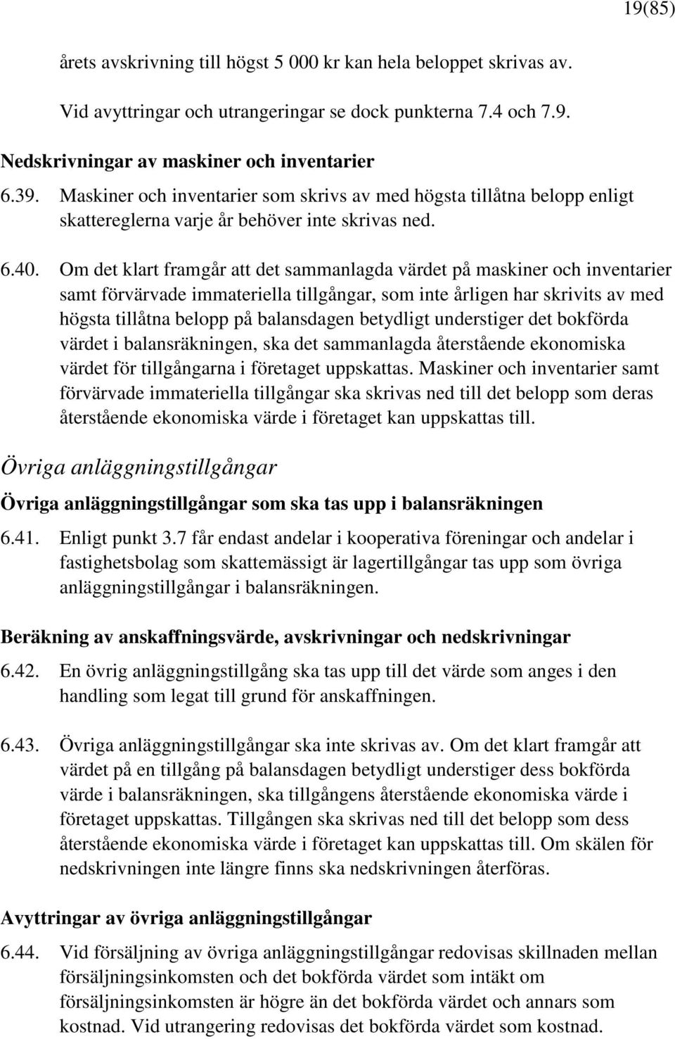 Om det klart framgår att det sammanlagda värdet på maskiner och inventarier samt förvärvade immateriella tillgångar, som inte årligen har skrivits av med högsta tillåtna belopp på balansdagen