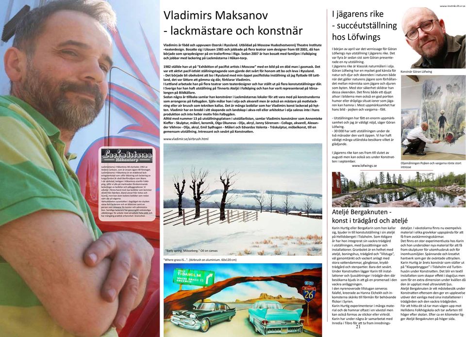 Sedan 2007 är han bosatt med familjen i Falköping och jobbar med lackering på Lackmästarna i Håkan-torp.