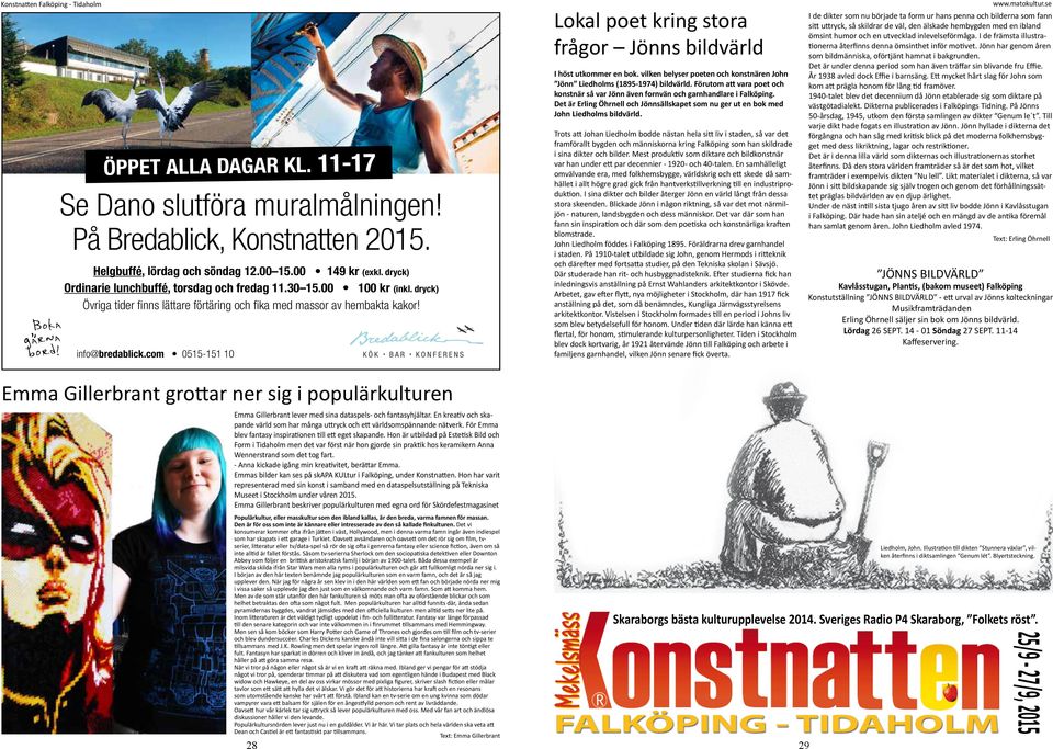 com 0515-151 10 Lokal poet kring stora frågor Jönns bildvärld I höst utkommer en bok. vilken belyser poeten och konstnären John Jönn Liedholms (1895-1974) bildvärld.