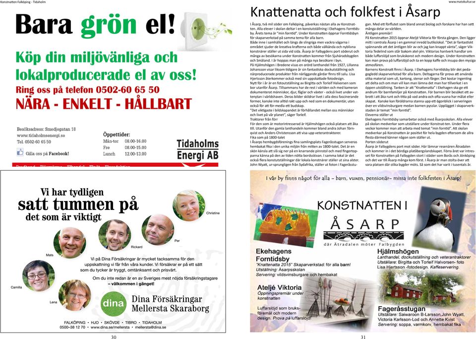 Både inne i samhället och längs de slingriga men vackra vägarna i området sjuder de kreativa krafterna och både välkända och nyblivna konstnärer ställer ut sida vid sida.