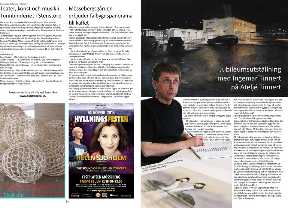 Teatergruppen Pegasus framför Björnen av Anton Tjechov, musikern Kent Håkansson spelar och föreläsningar om läkande skapande av Susanne Westberg, Mikael Jansson framför texter och föreläser kring