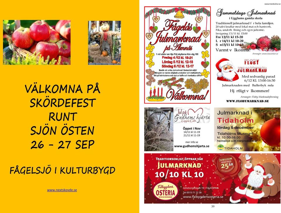 teacorner.se Med sedvanlig parad 6/12 Kl. 13:00-16:30 Julmarknaden med Bullerbykänsla Hjärtligt välkommen! Arrangör: Floby Marknadsförening WWW.