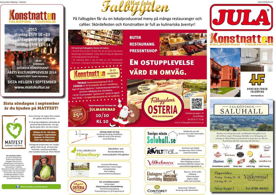 Runt omkring i vår region finns mycket att uppleva med alla sinnen. Vi vill ge dig möjligheten att besöka de passionerade producenter som ger dig den goda, äkta och nära maten.