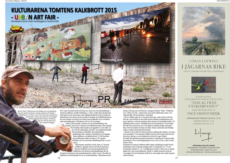 Under våren 2015 har han deltagit i ett konstprojekt på Hissingen i Göteborg där han satt sitt signum på flera industrihusväggar.