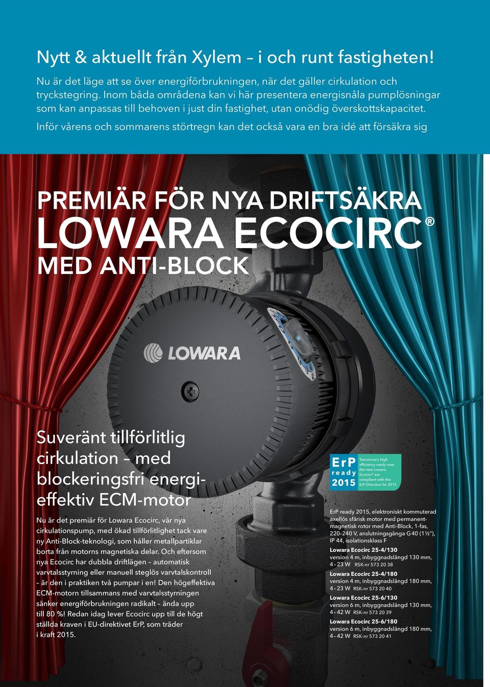Inför vårens och sommarens störtregn kan det också vara en bra idé att försäkra sig Suveränt tillförlitlig cirkulation med blockeringsfri energieffektiv ECM-motor Nu är det premiär för Lowara