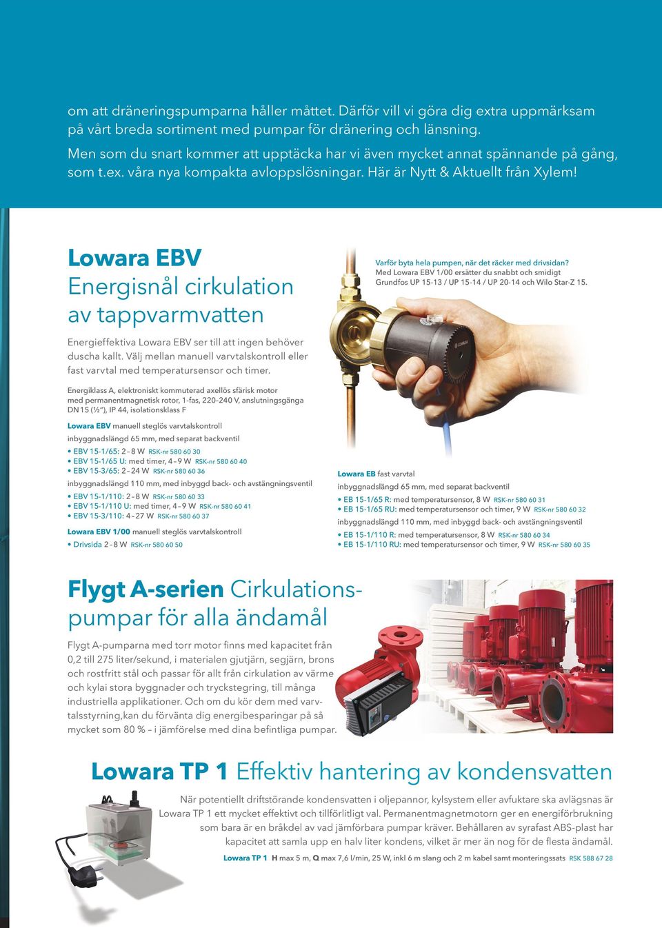 Lowara EBV Energisnål cirkulation av tappvarmvatten Varför byta hela pumpen, när det räcker med drivsidan?