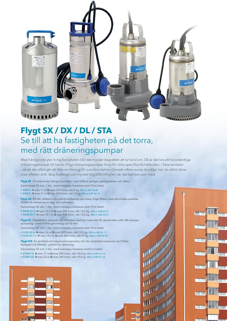Flygt dräneringspumpar finns för olika specifika förhållanden, i flera storlekar så att det alltid går att hitta en lösning för just dina behov.
