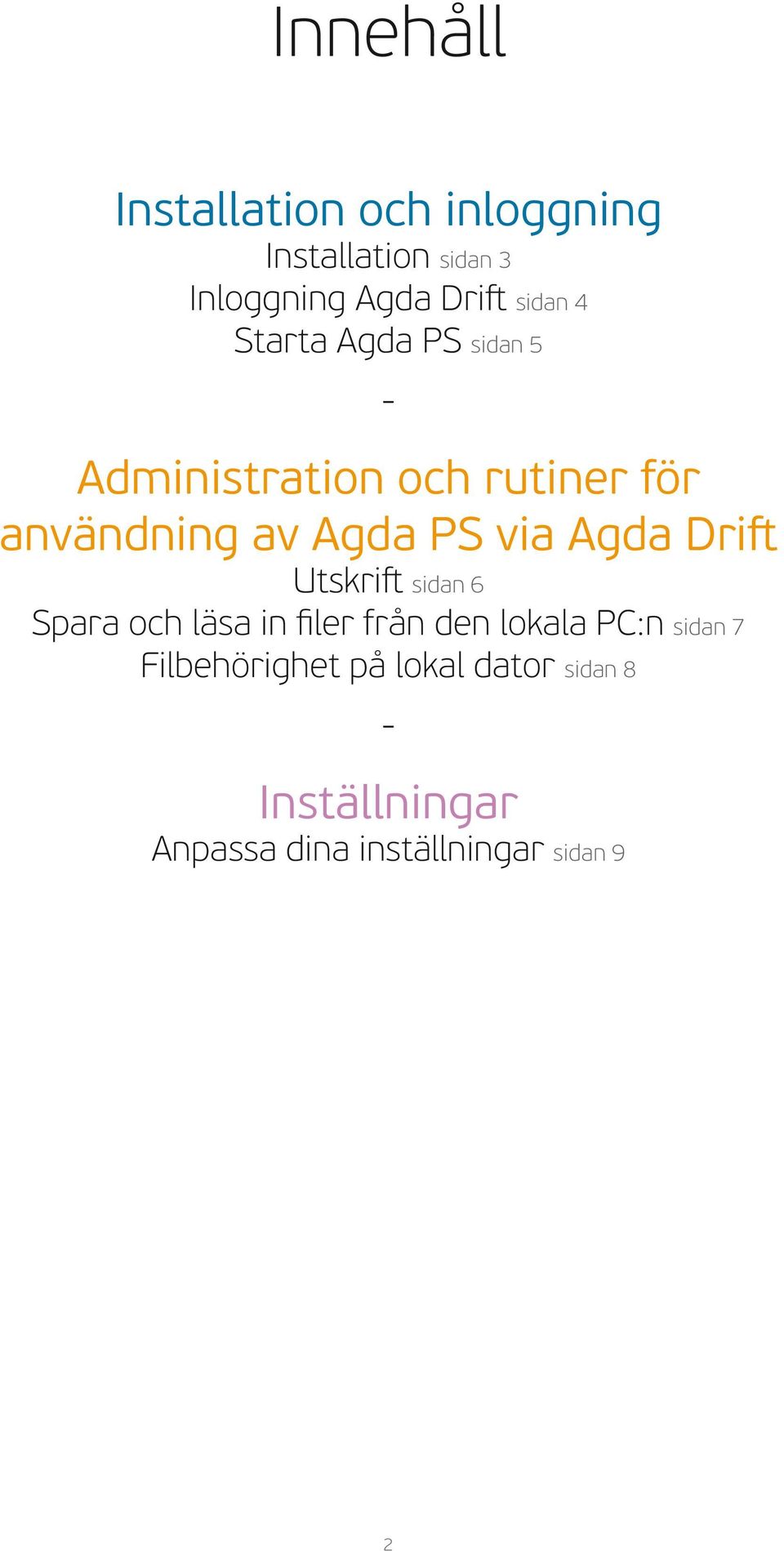 via Agda Drift Utskrift sidan 6 Spara och läsa in filer från den lokala PC:n sidan