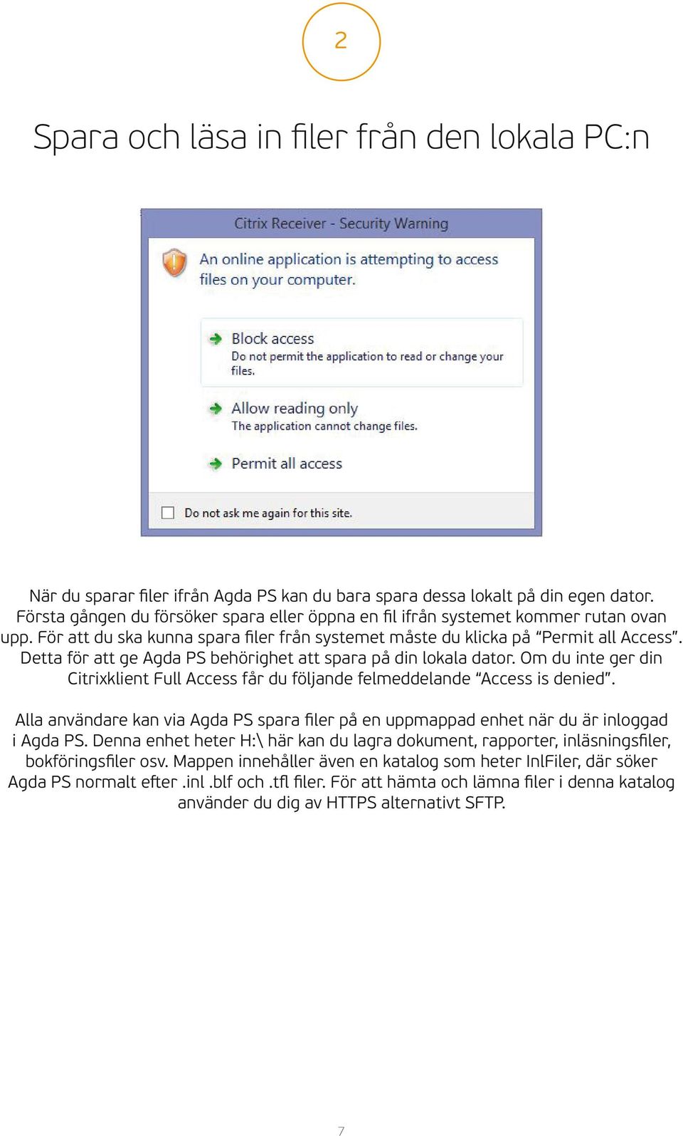 Detta för att ge Agda PS behörighet att spara på din lokala dator. Om du inte ger din Citrixklient Full Access får du följande felmeddelande Access is denied.