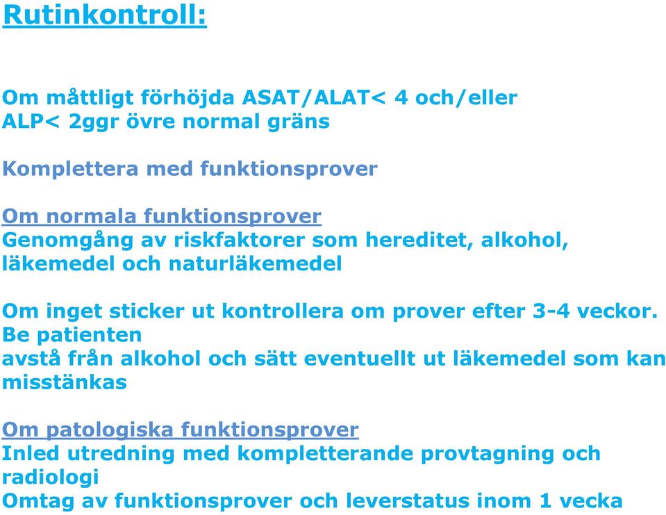 kontrollera om prover efter 3-4 veckor.