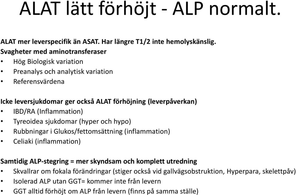 (leverpåverkan) IBD/RA (Inflammation) Tyreoidea sjukdomar (hyper och hypo) Rubbningar i Glukos/fettomsättning (inflammation) Celiaki (inflammation) Samtidig