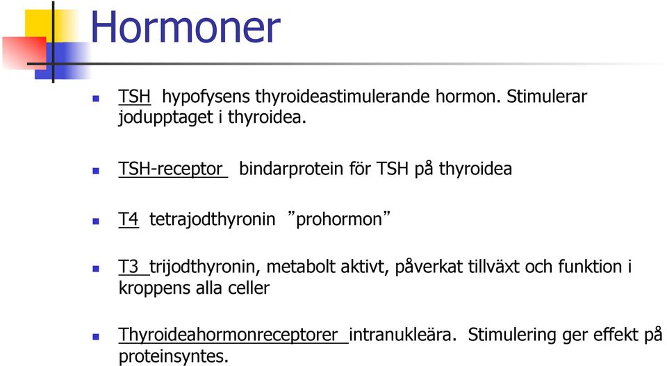 TSH-receptor bindarprotein för TSH på thyroidea T4 tetrajodthyronin prohormon T3