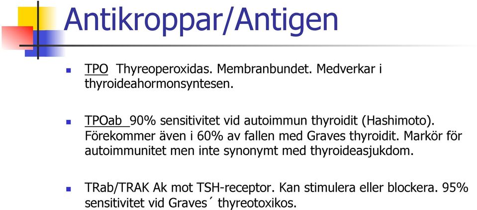 Förekommer även i 60% av fallen med Graves thyroidit.