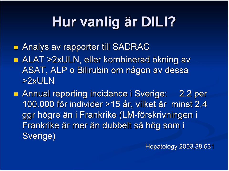 Bilirubin om någon av dessa >2xULN Annual reporting incidence i Sverige: 2.2 per 100.