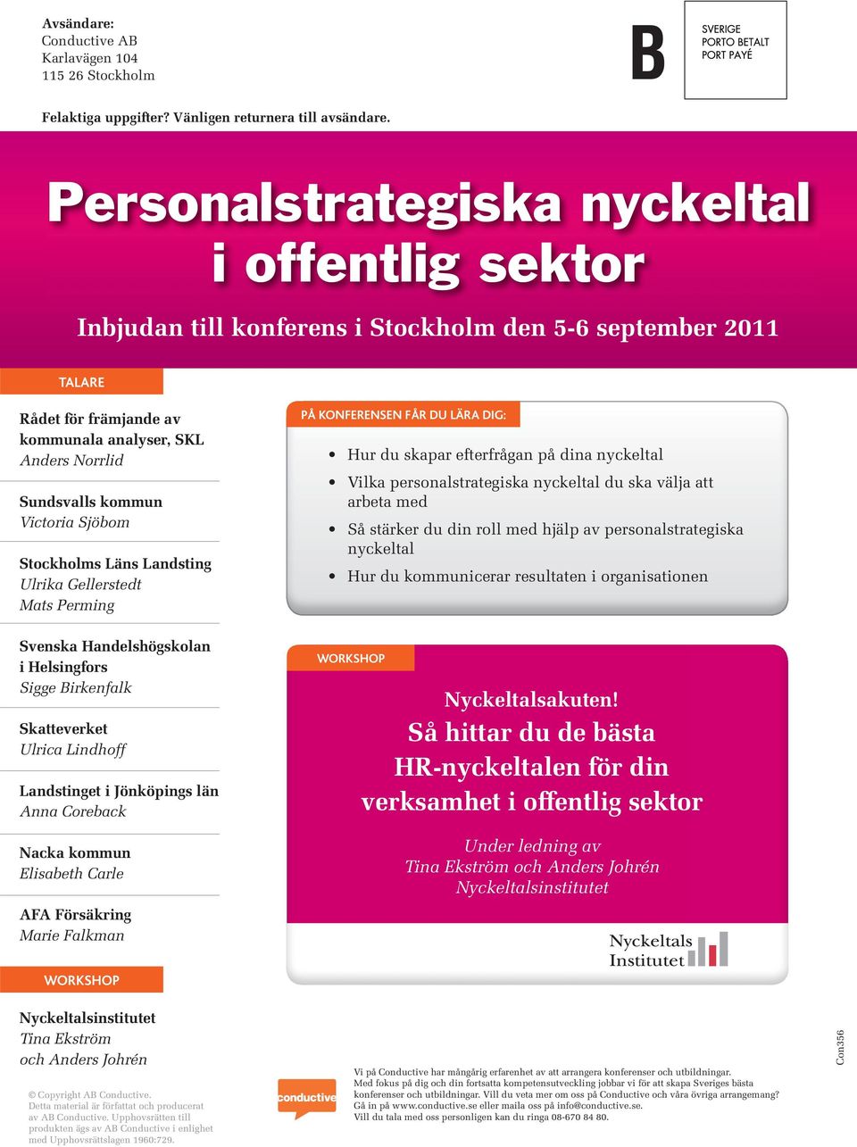 Victoria Sjöbom Stockholms Läns Landsting Ulrika Gellerstedt Mats Perming PÅ KONFERENSEN FÅR DU LÄRA DIG: Hur du skapar efterfrågan på dina nyckeltal Vilka personalstrategiska nyckeltal du ska välja