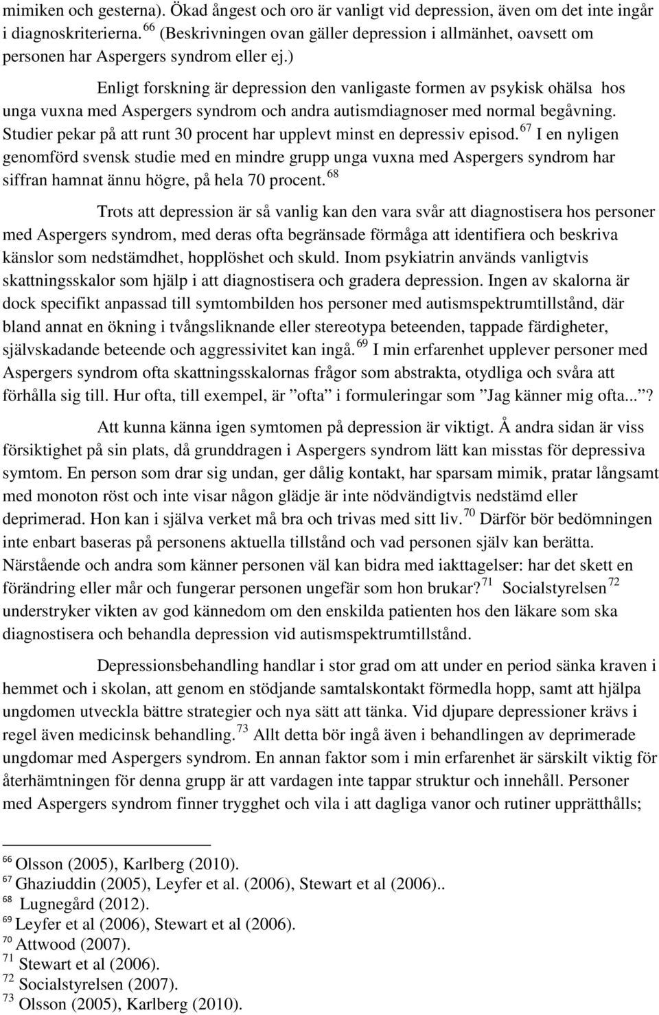 ) Enligt forskning är depression den vanligaste formen av psykisk ohälsa hos unga vuxna med Aspergers syndrom och andra autismdiagnoser med normal begåvning.