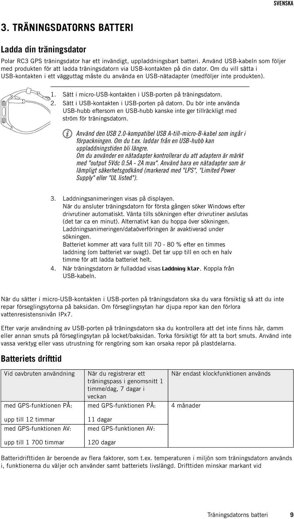 Om du vill sätta i USB-kontakten i ett vägguttag måste du använda en USB-nätadapter (medföljer inte produkten). 1. 2. Sätt i micro-usb-kontakten i USB-porten på träningsdatorn.