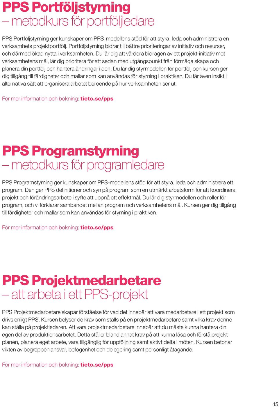 Du lär dig att värdera bidragen av ett projekt-initiativ mot verksamhetens mål, lär dig prioritera för att sedan med utgångspunkt från förmåga skapa och planera din portfölj och hantera ändringar i