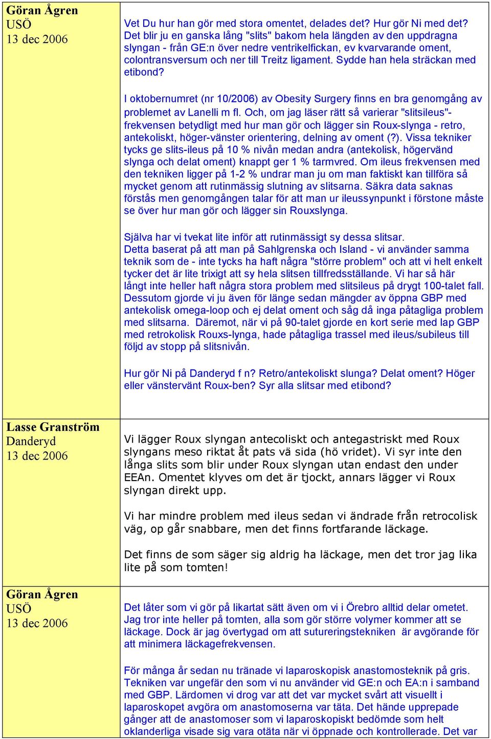 Sydde han hela sträckan med etibond? I oktobernumret (nr 10/2006) av Obesity Surgery finns en bra genomgång av problemet av Lanelli m fl.