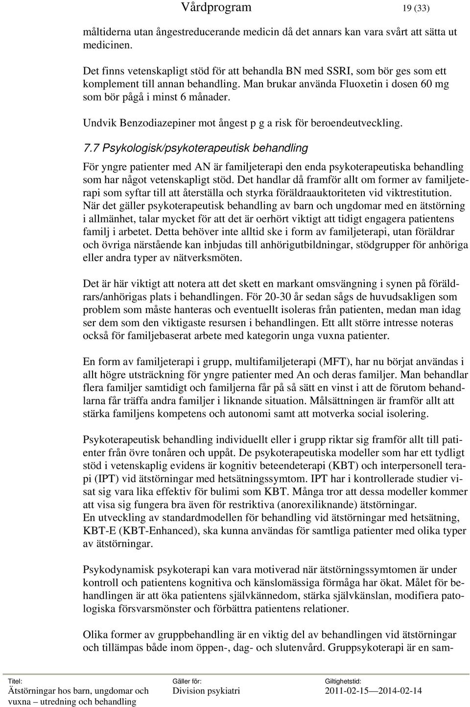 Undvik Benzodiazepiner mot ångest p g a risk för beroendeutveckling. 7.