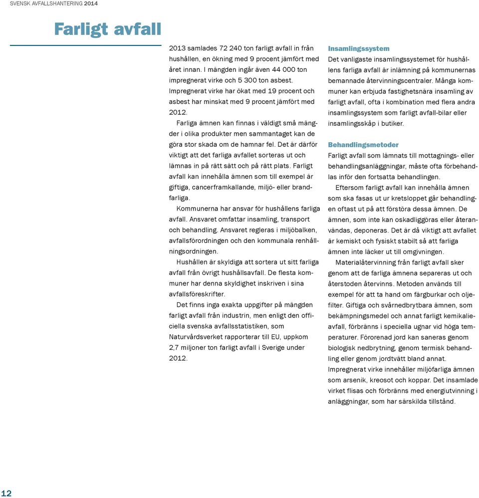Farliga ämnen kan finnas i väldigt små mängder i olika produkter men sammantaget kan de göra stor skada om de hamnar fel.