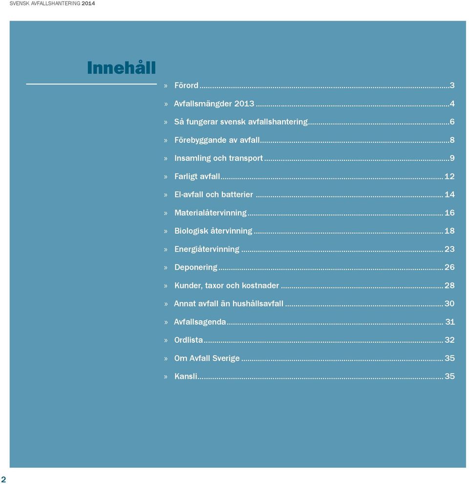 .. 16 Biologisk återvinning...18 Energiåtervinning...23 Deponering...26 Kunder, taxor och kostnader.
