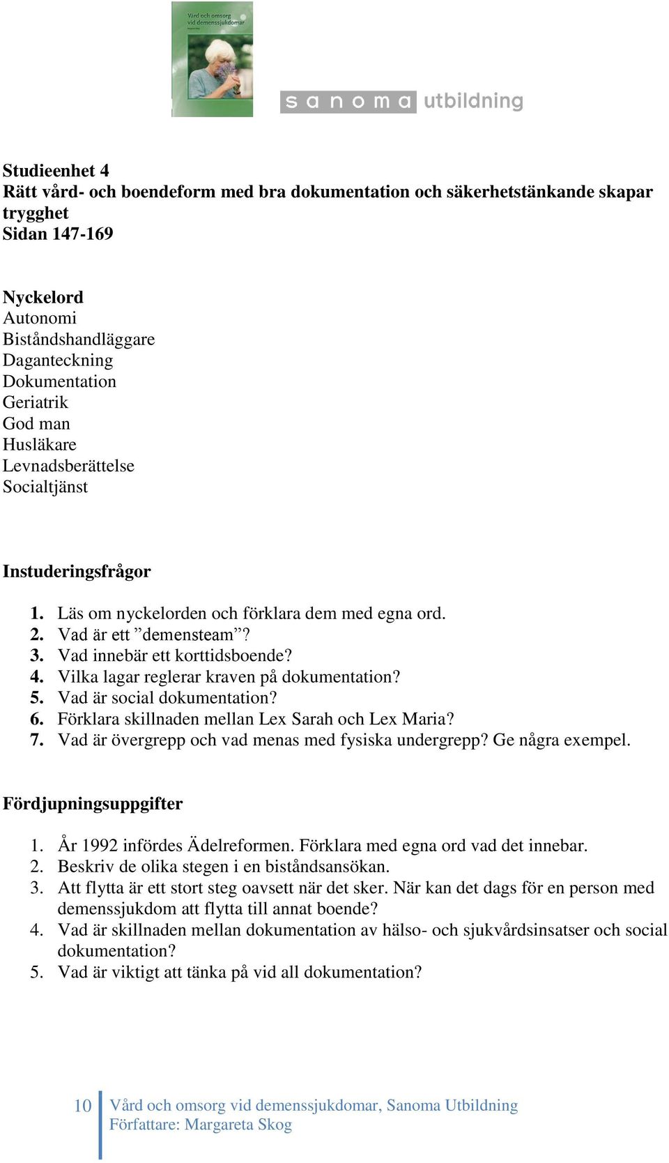 Vilka lagar reglerar kraven på dokumentation? 5. Vad är social dokumentation? 6. Förklara skillnaden mellan Lex Sarah och Lex Maria? 7. Vad är övergrepp och vad menas med fysiska undergrepp?