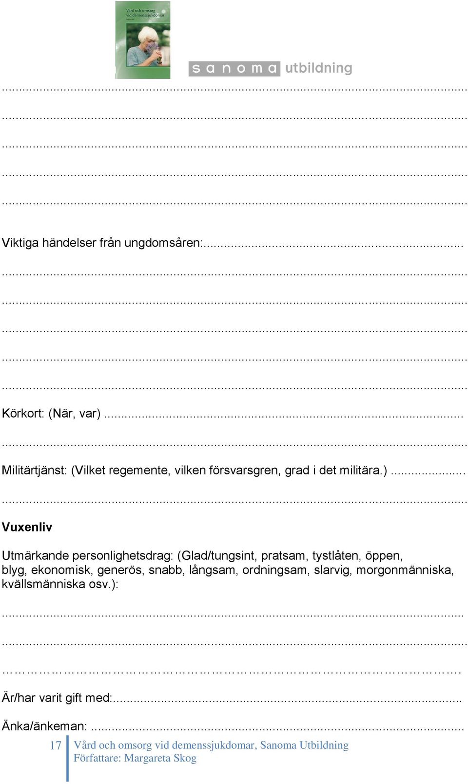 .. Vuxenliv Utmärkande personlighetsdrag: (Glad/tungsint, pratsam, tystlåten, öppen, blyg, ekonomisk,