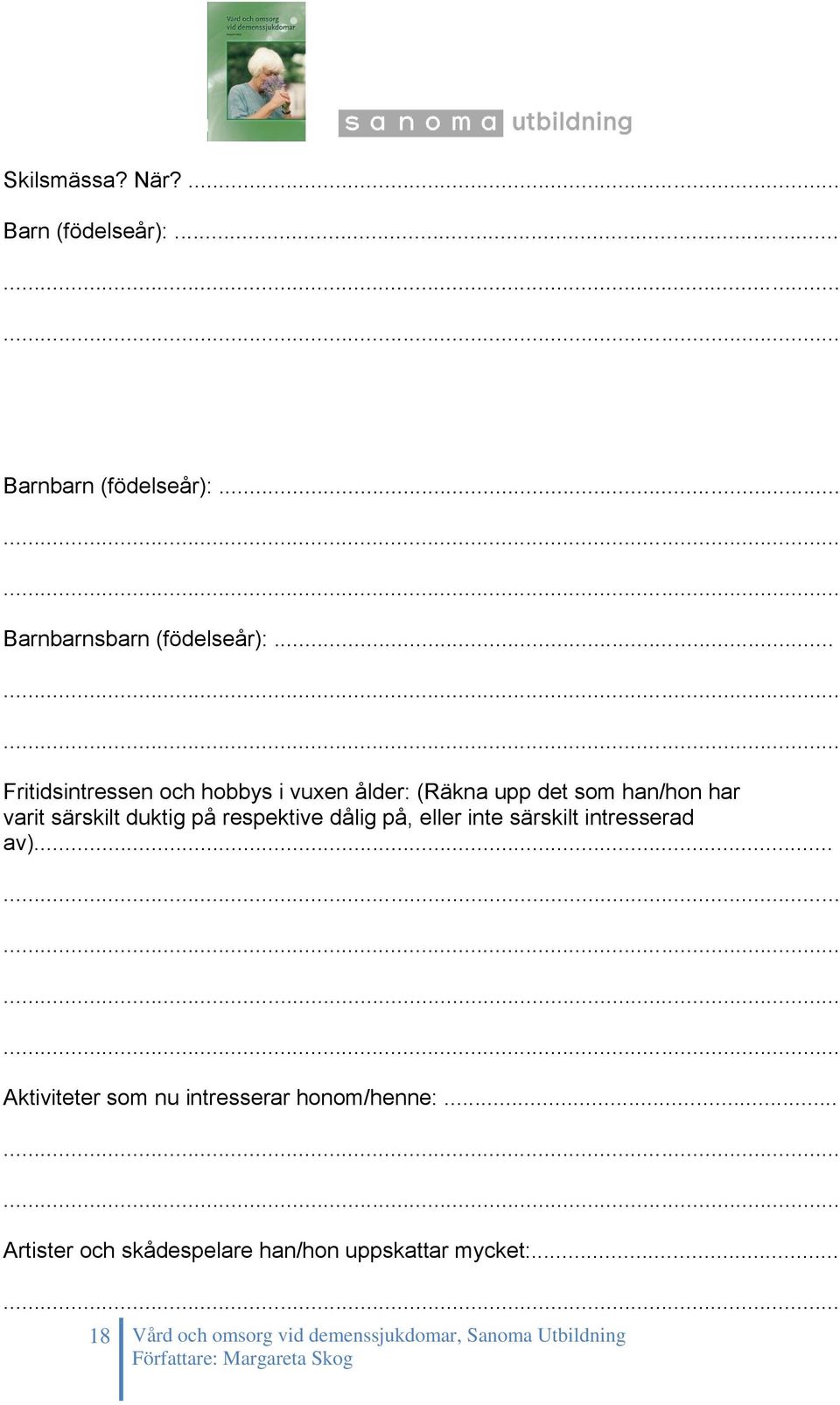 respektive dålig på, eller inte särskilt intresserad av)... Aktiviteter som nu intresserar honom/henne:.