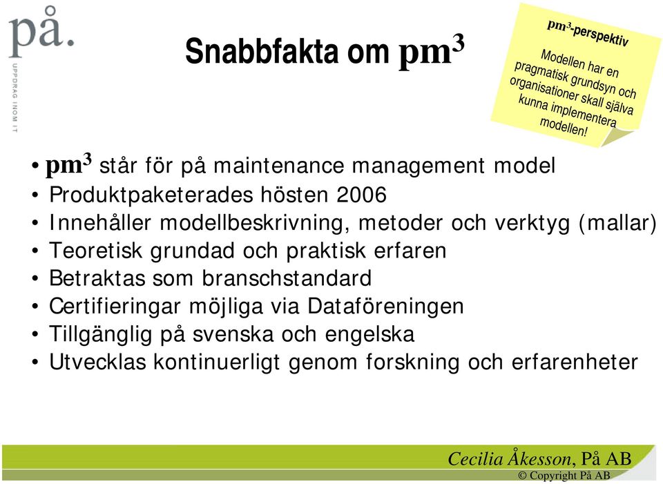pm 3 står för på maintenance management model Produktpaketerades hösten 2006 Innehåller modellbeskrivning, metoder
