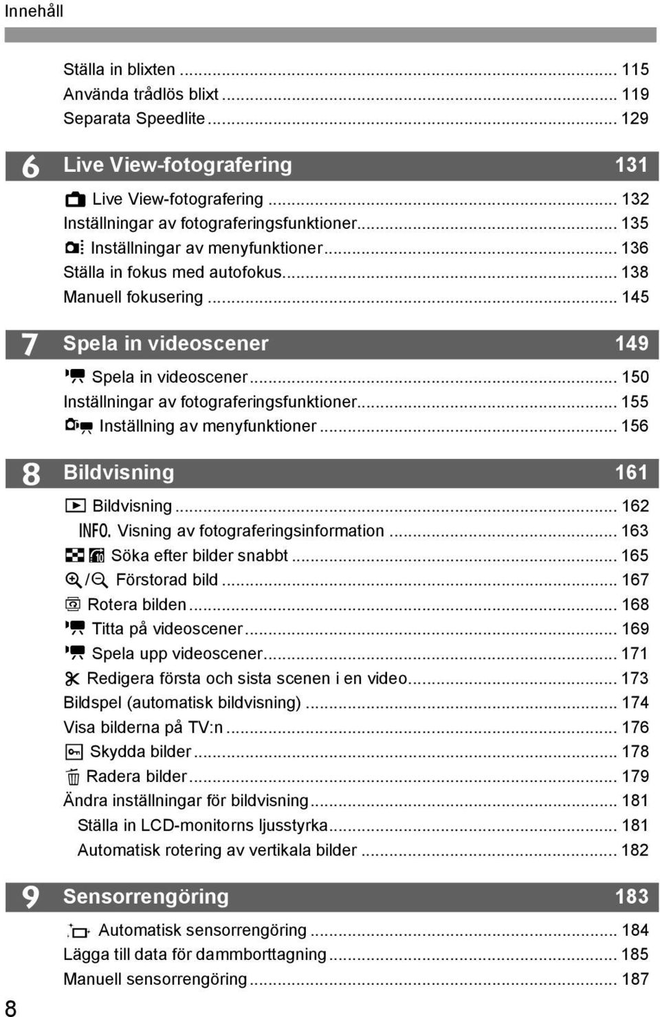 .. 150 Inställningar av fotograferingsfunktioner... 155 x Inställning av menyfunktioner... 156 Bildvisning 161 x Bildvisning... 162 B Visning av fotograferingsinformation.