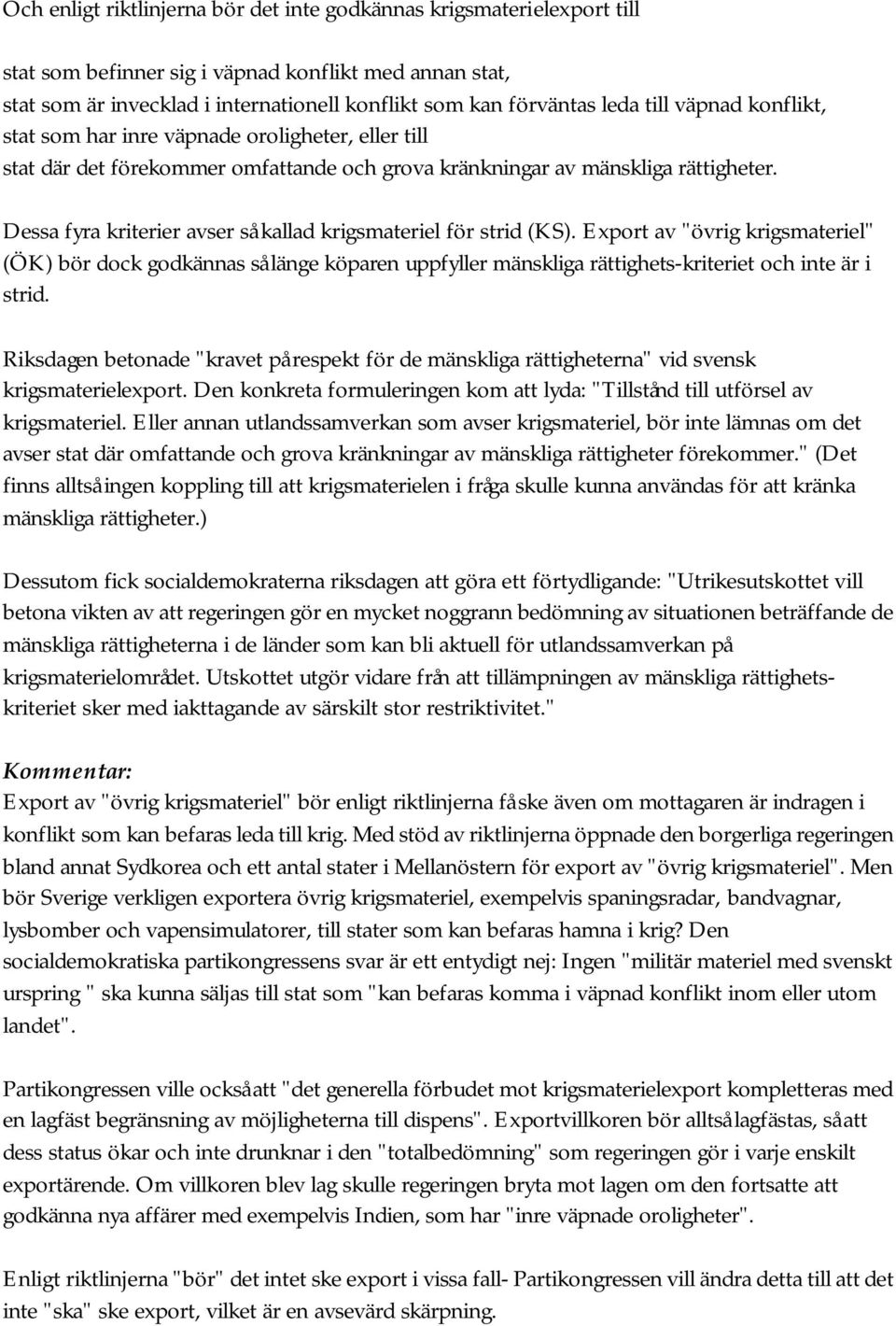 Dessa fyra kriterier avser så kallad krigsmateriel för strid (KS).