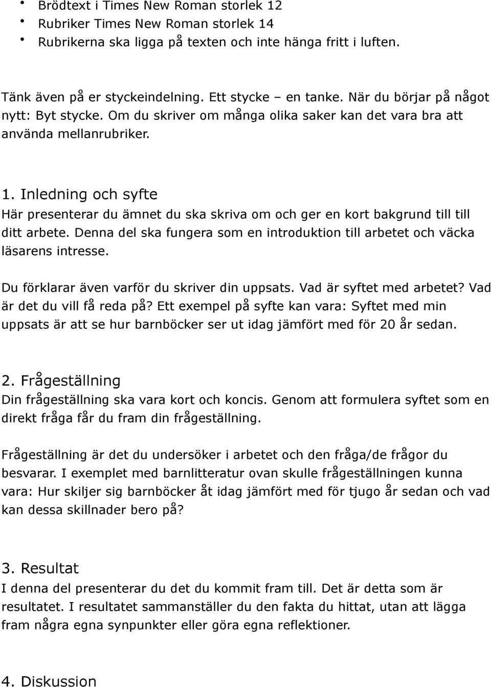 Inledning och syfte Här presenterar du ämnet du ska skriva om och ger en kort bakgrund till till ditt arbete. Denna del ska fungera som en introduktion till arbetet och väcka läsarens intresse.