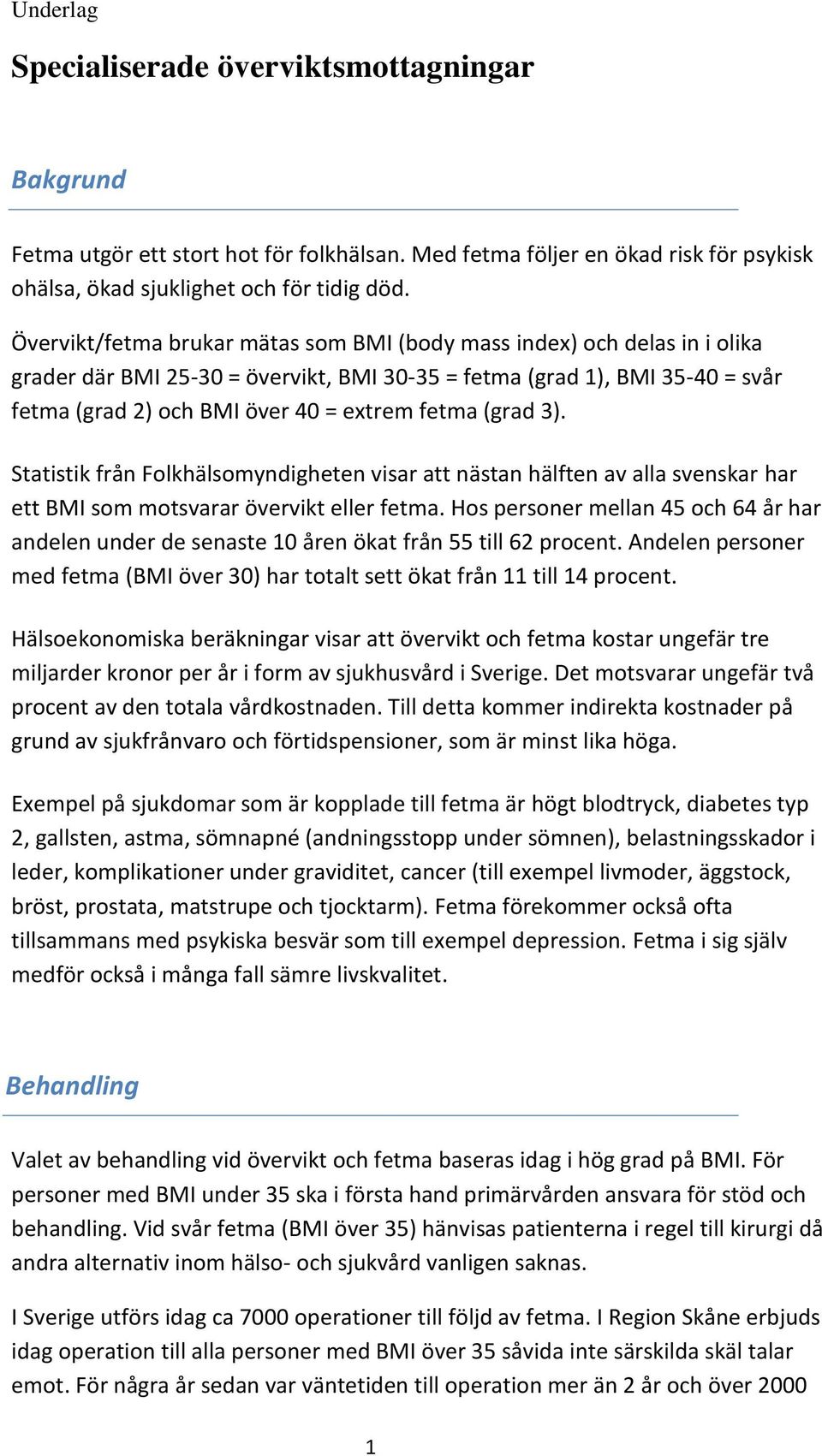 (grad 3). Statistik från Folkhälsomyndigheten visar att nästan hälften av alla svenskar har ett BMI som motsvarar övervikt eller fetma.